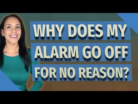 Why does my alarm go off for no reason?