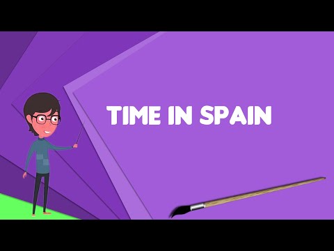 What is Time in Spain? Explain Time in Spain, Define Time in Spain, Meaning of Time in Spain